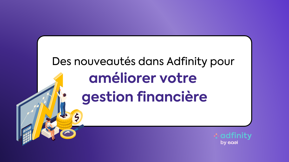 Des nouveautés dans Adfinity pour améliorer votre gestion financière