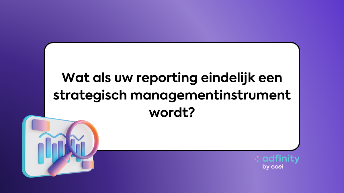 Wat als uw reporting eindelijk een strategisch managementinstrument&nbsp; wordt?