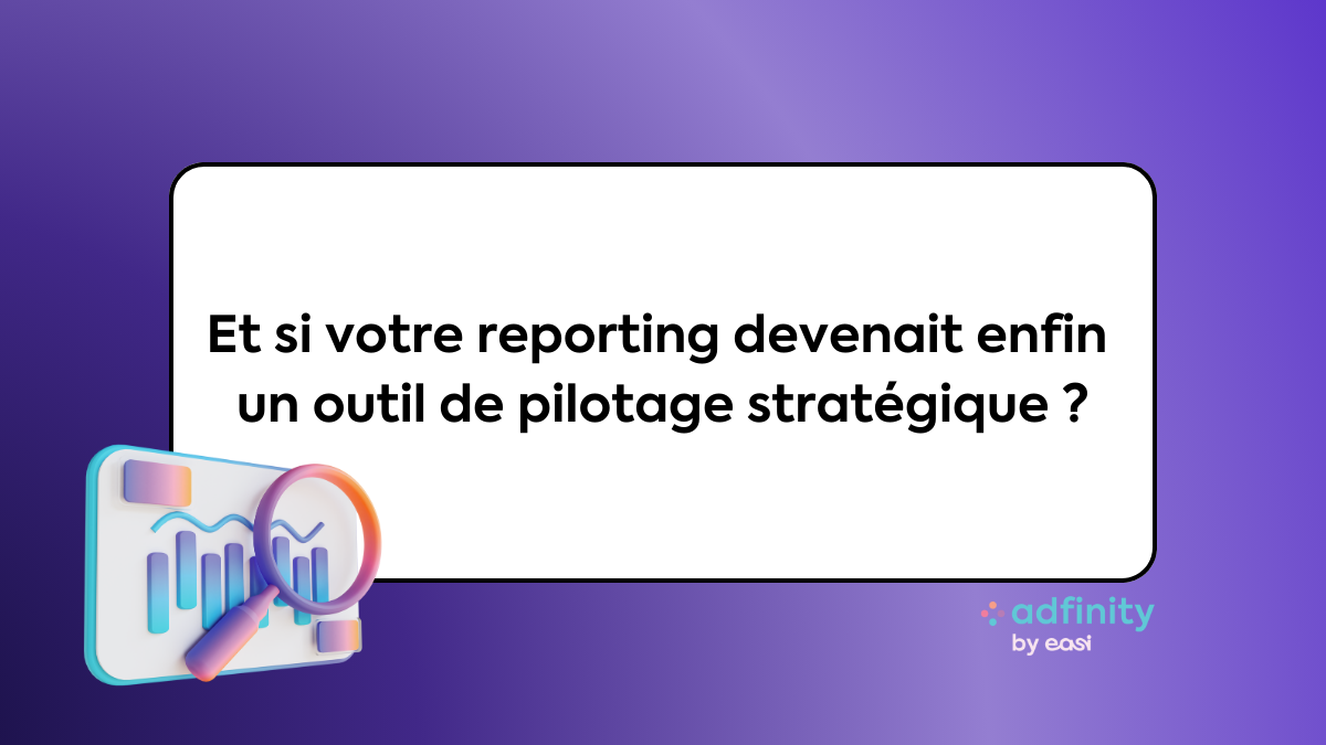 Et si votre reporting devenait enfin un outil de pilotage stratégique ?