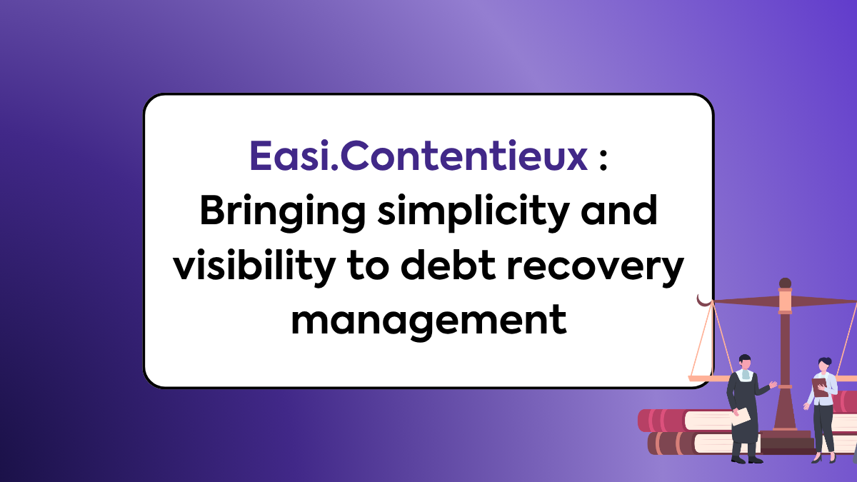 Easi.Contentieux : Bringing simplicity and visibility to bedt recovery management