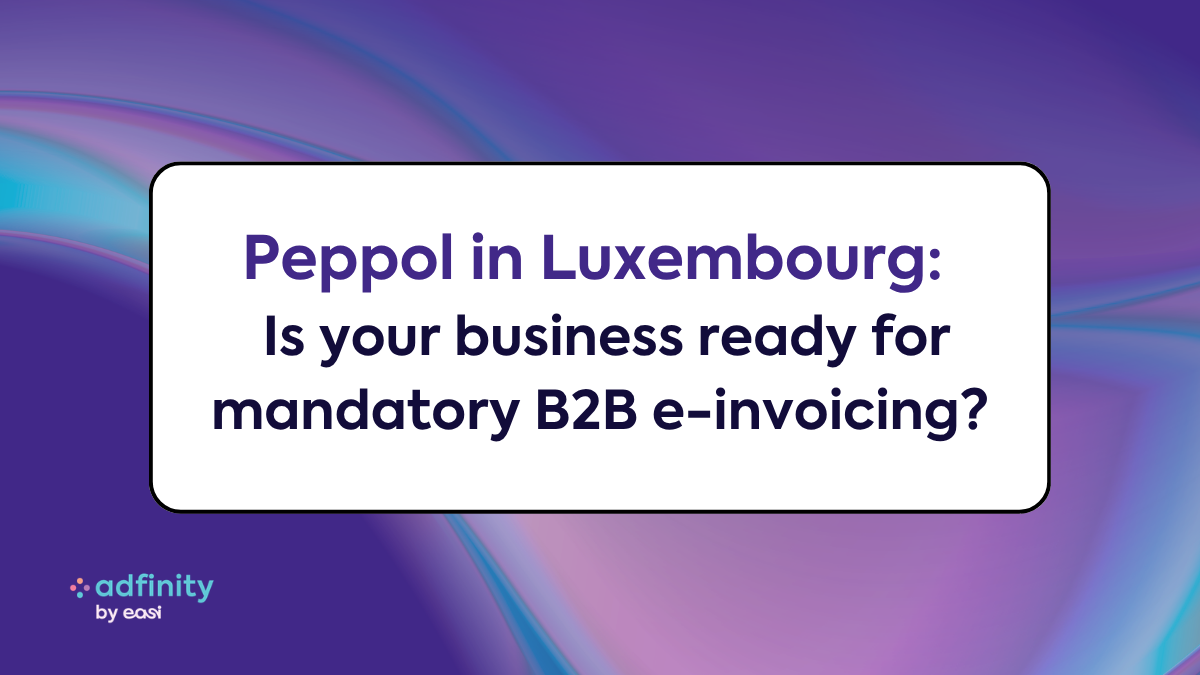 Peppol in Luxembourg: Is your business ready for mandatory B2B e-invoicing?
