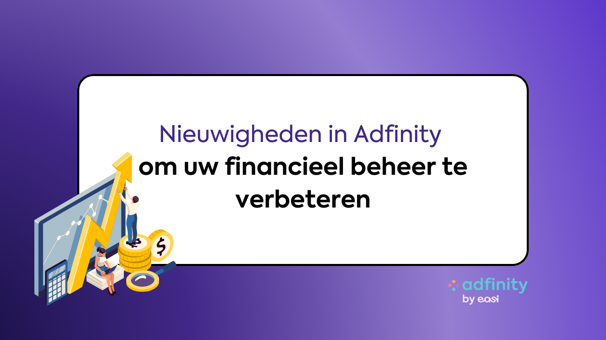 Nieuwigheden in Adfinity om uw financieel beheer te verbeteren
