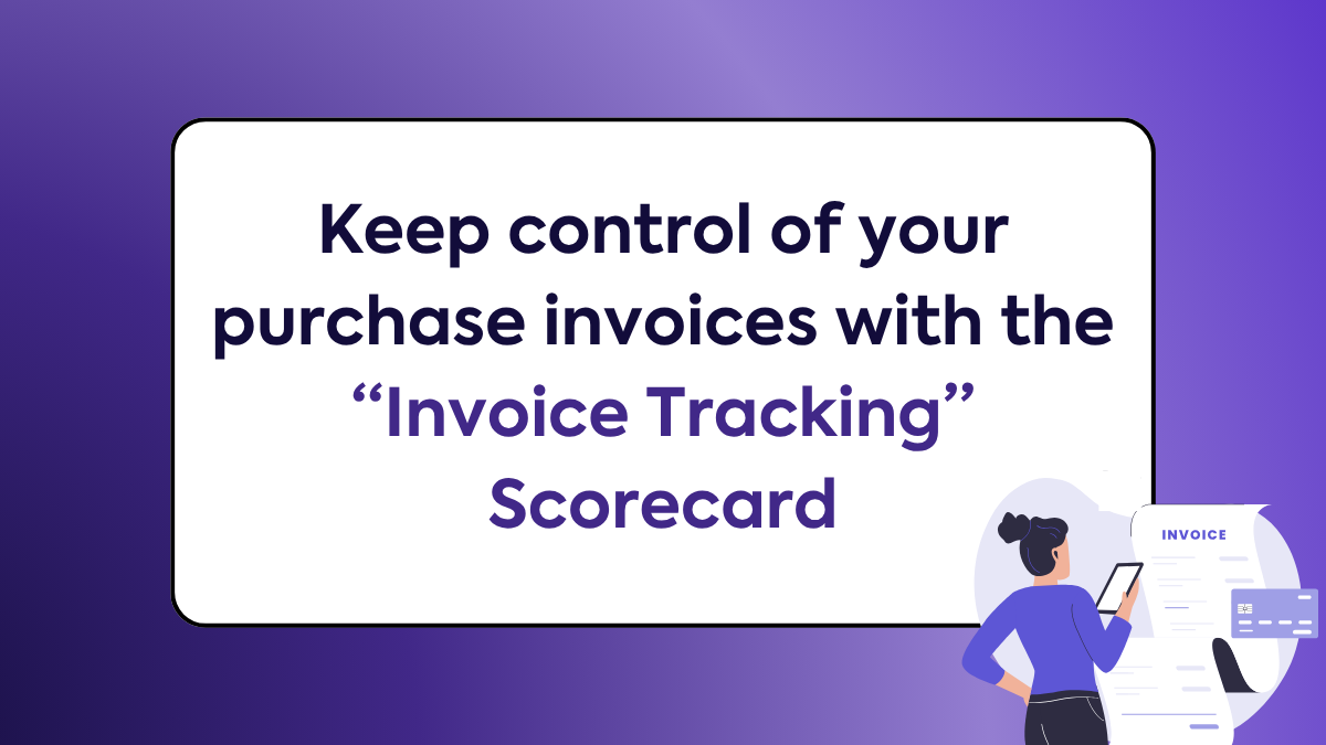 Keep control of your purchase invoices with the “Invoice Tracking” Scorecard
