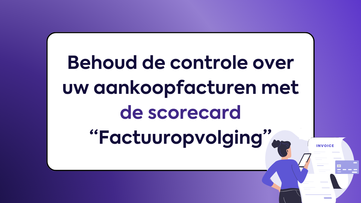 Behoud de controle over uw aankoopfacturen met de scorecard 
