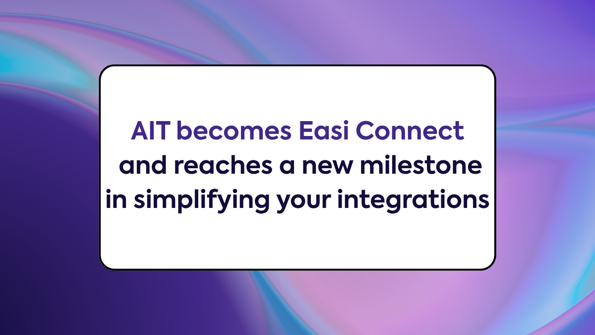 AIT becomes Easi Connect and reaches a new milestone in simplifying your integrations