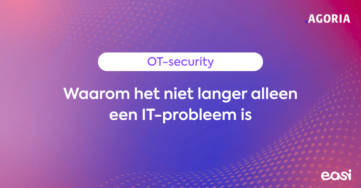 Waarom OT-cybersecurity niet langer alleen een IT-probleem is