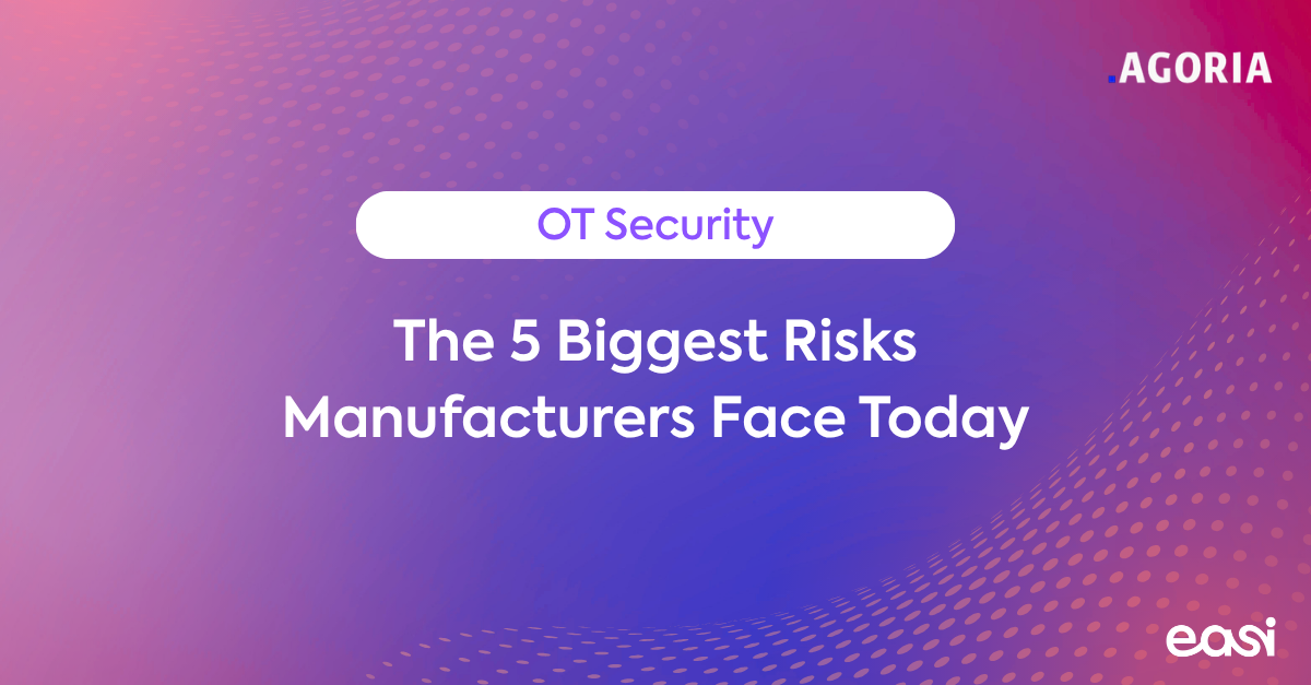 The 5 Biggest OT Cybersecurity Risks Manufacturers Face Today