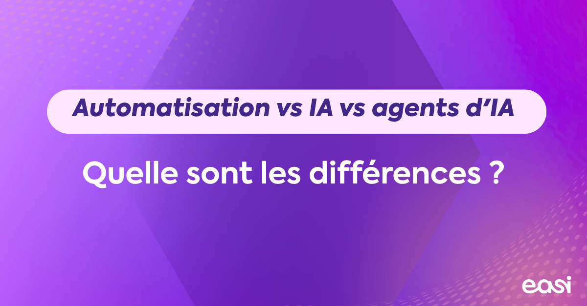 Automatisation vs IA vs agents d'IA : quelle sont les différences ?