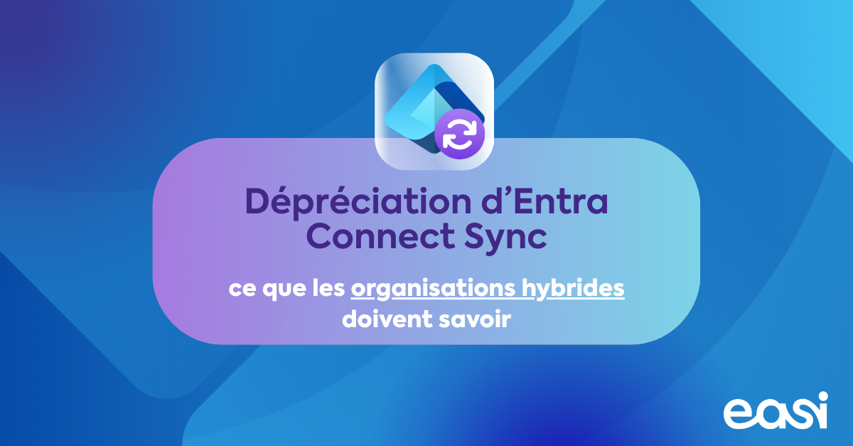 Dépréciation de Microsoft Entra Connect Sync : ce que les organisations hybrides doivent savoir