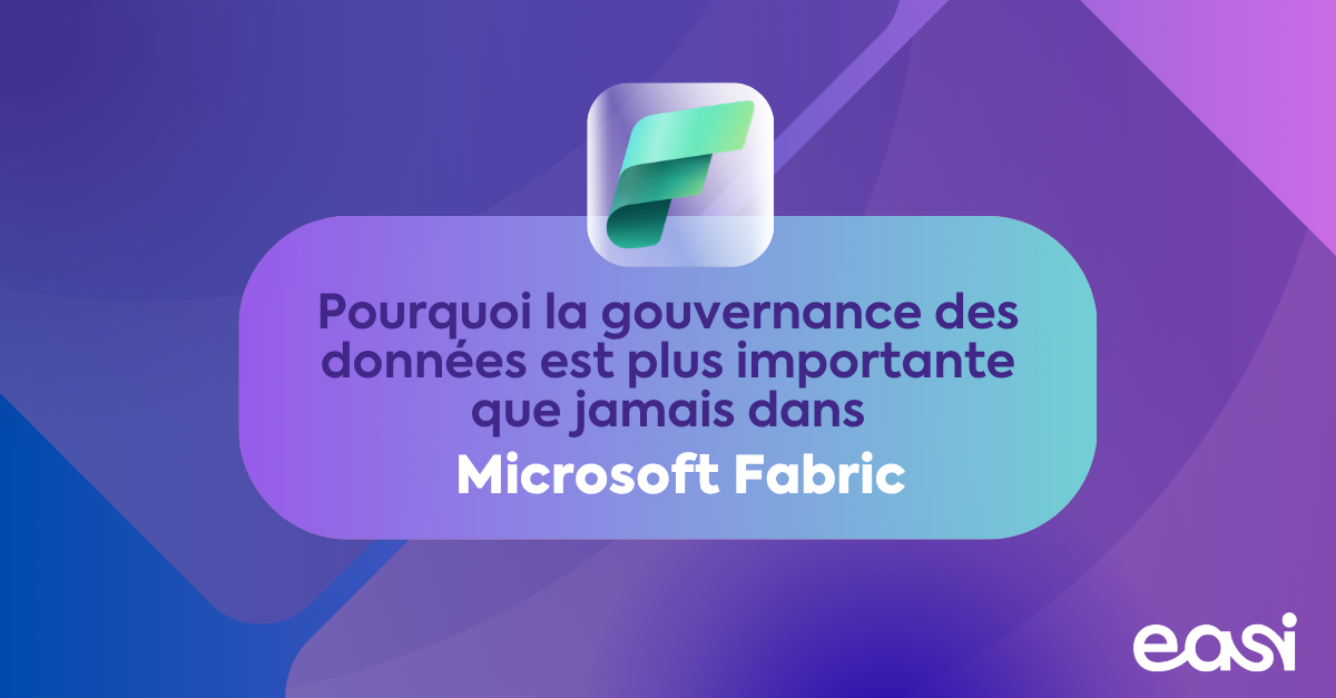 Pourquoi la gouvernance des données est plus importante que jamais dans Microsoft Fabric