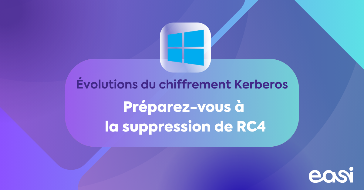 Évolutions du chiffrement Kerberos : préparez-vous à la suppression de RC4