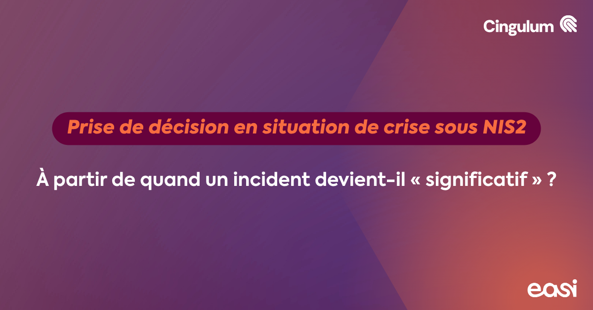 Prise de décision en situation de crise sous NIS2 : à partir de quand un incident devient-il « significatif » ?