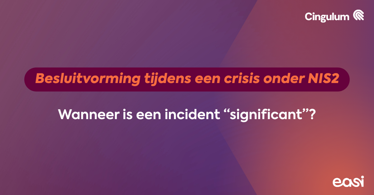 Besluitvorming tijdens een crisis onder NIS2: wanneer is een incident “significant”?