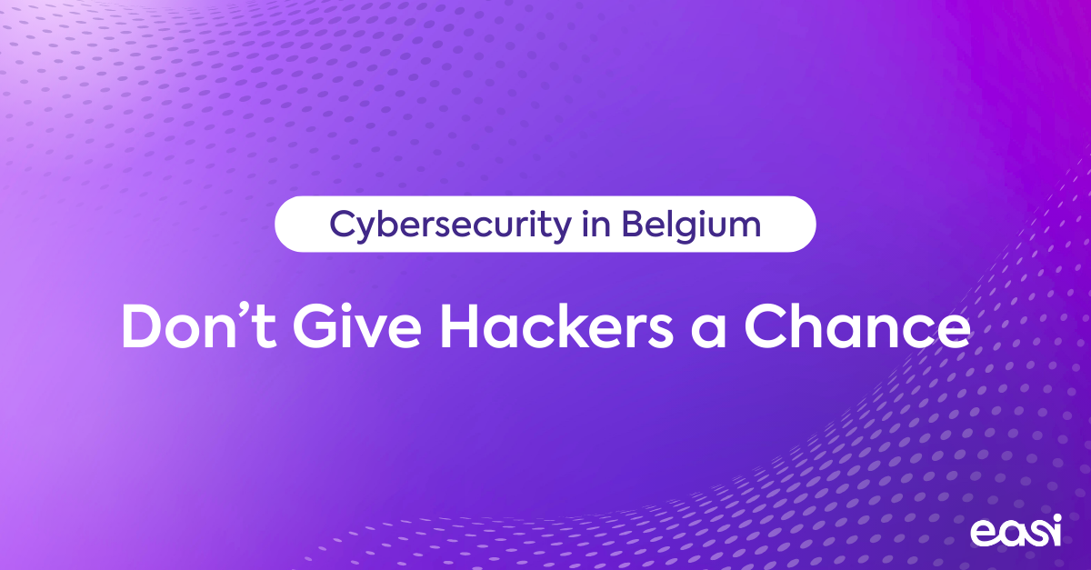 Cybersecurity in Belgium: Don’t Give Hackers a Chance