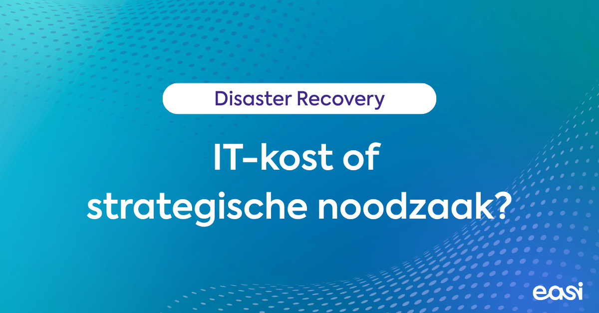 Disaster Recovery: IT-kost of strategische noodzaak?