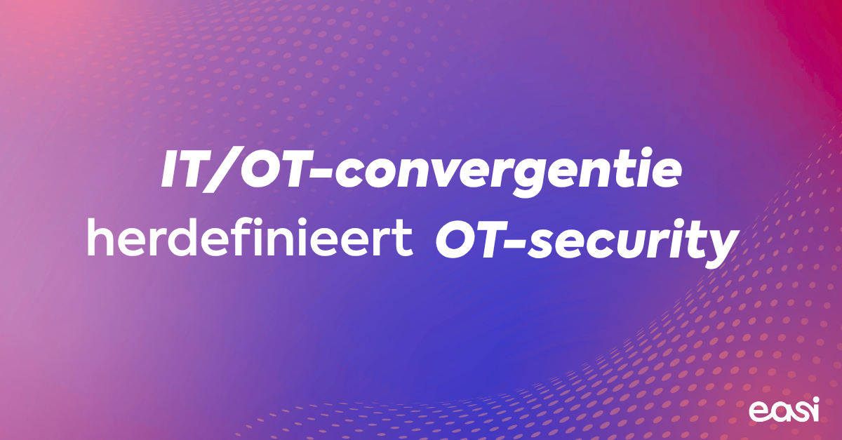 IT/OT-convergentie herdefinieert OT-security