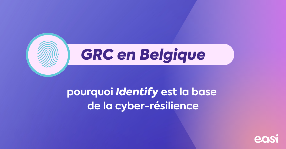GRC en Belgique : pourquoi Identify est la base de la cyber-résilience