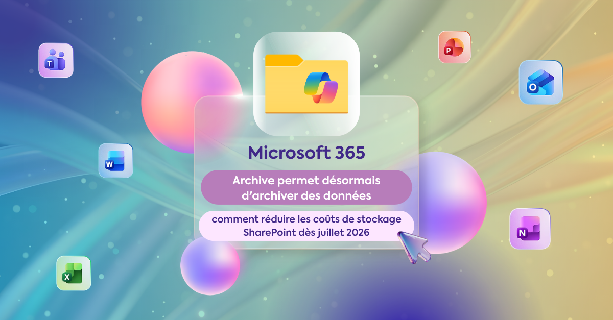 Microsoft 365 Archive permet désormais d'archiver des fichiers : comment réduire les coûts de stockage SharePoint dès juillet 2026