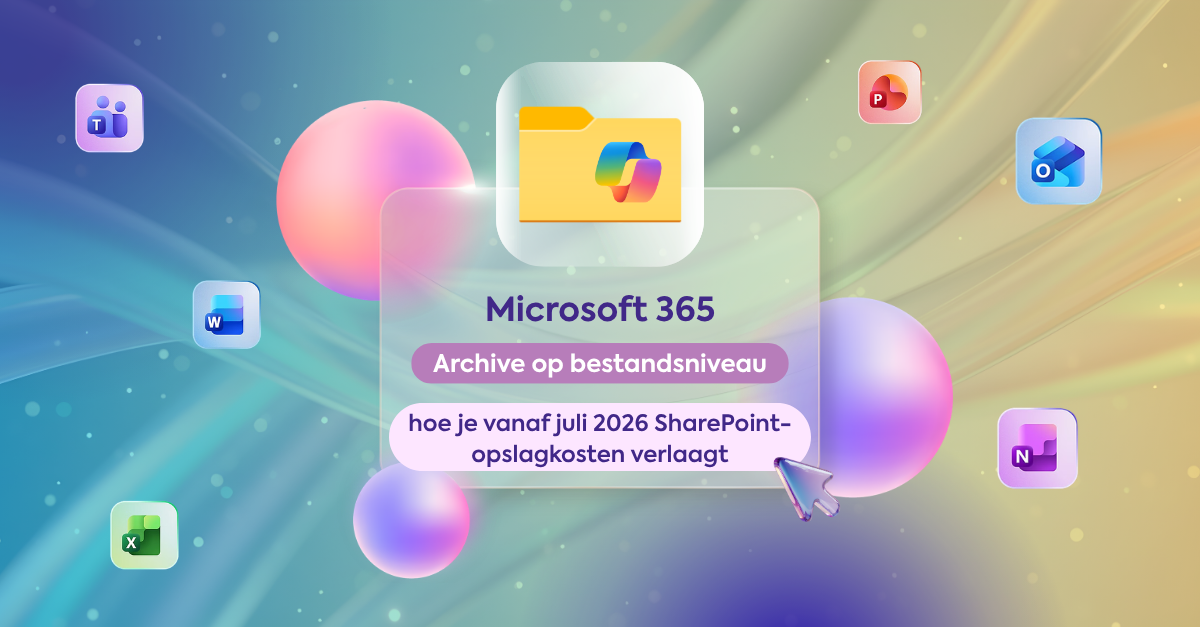 Microsoft 365 Archive gaat naar bestandsniveau: hoe je vanaf juli 2026 SharePoint-opslagkosten verlaagt