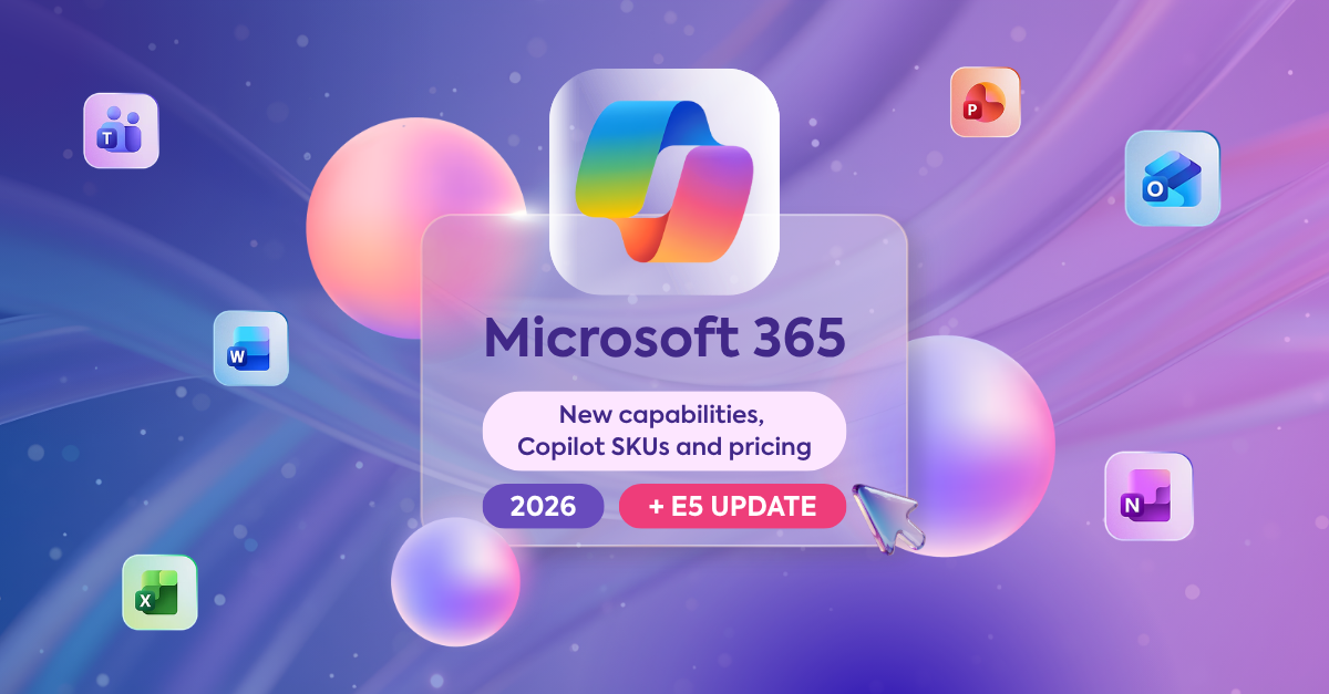 Microsoft 365 in 2026:&nbsp;New capabilities,&nbsp;Copilot SKUs and pricing + E5 update