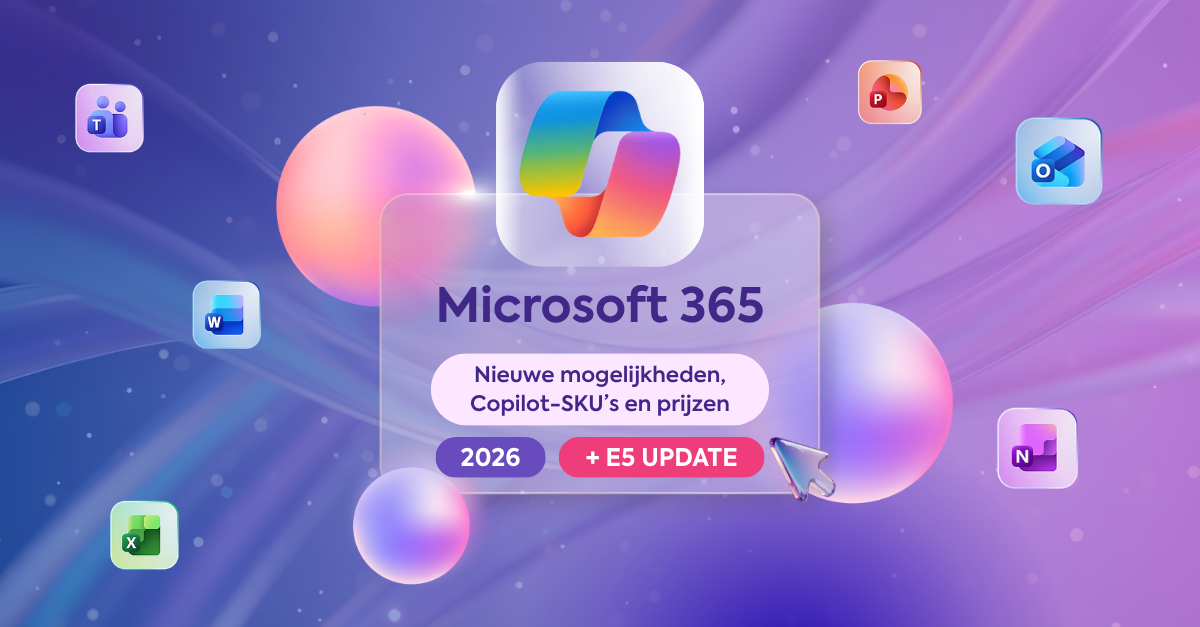 Microsoft 365 in 2026:&nbsp;Nieuwe mogelijkheden, Copilot-SKU’s en prijzen +&nbsp;E5 update