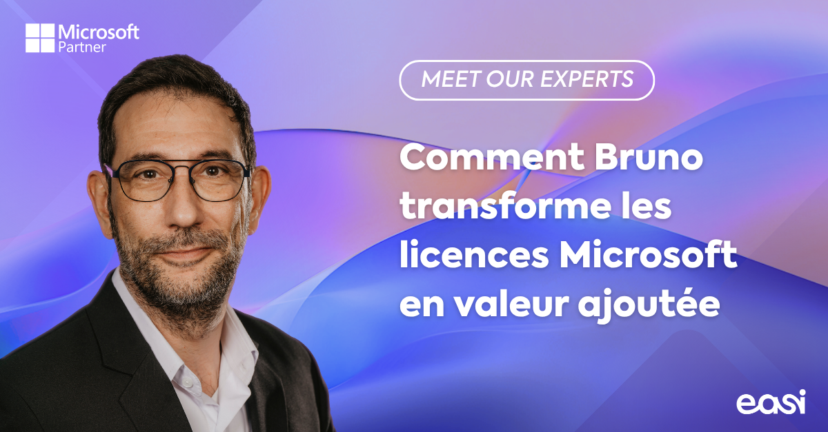 À la rencontre de nos experts : comment Bruno transforme les licences Microsoft en valeur ajoutée