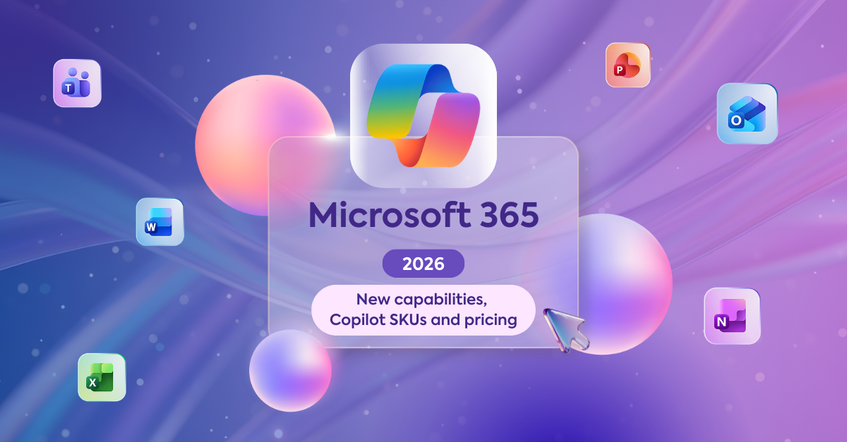 Microsoft 365 in 2026:&nbsp;New capabilities,&nbsp;Copilot SKUs and pricing
