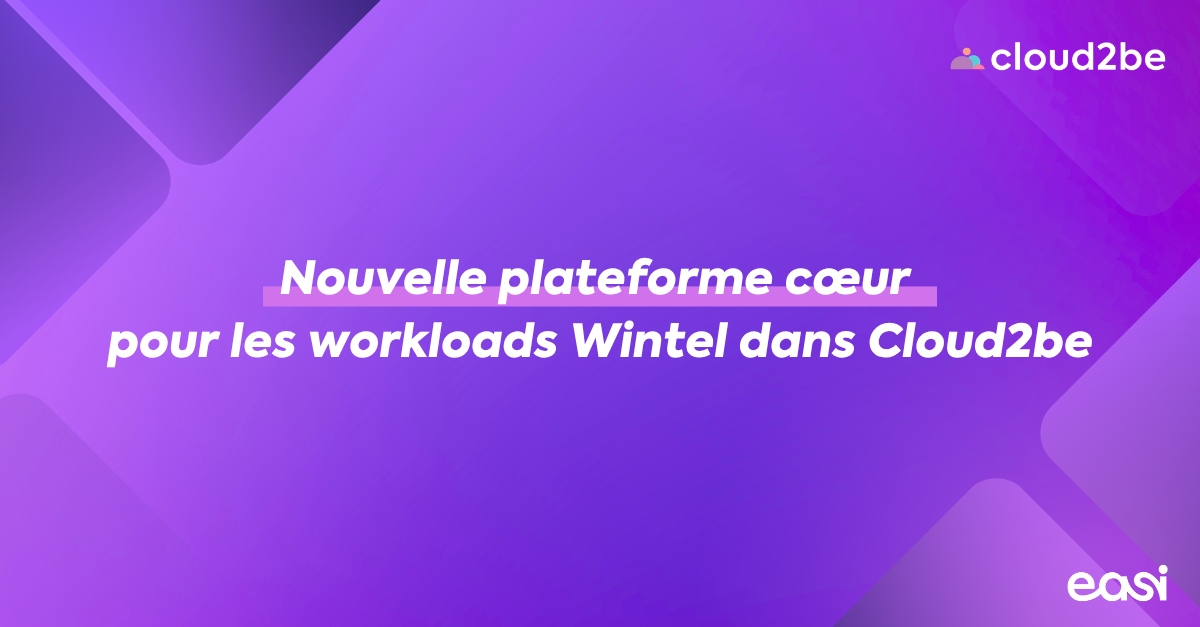 Nouvelle plateforme cœur pour les workloads Wintel dans Cloud2be