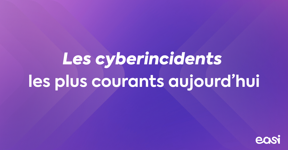 Les cyberincidents les plus courants aujourd'hui