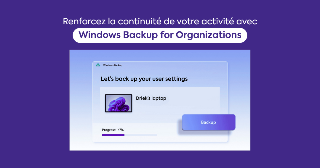 Renforcez la continuité de votre activité avec Windows Backup for Organizations